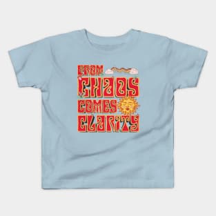 from chaos come clarity Kids T-Shirt